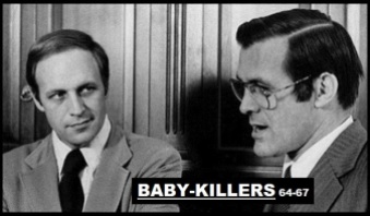 Cheney Rumsfeld ~ Baby killers 64-67